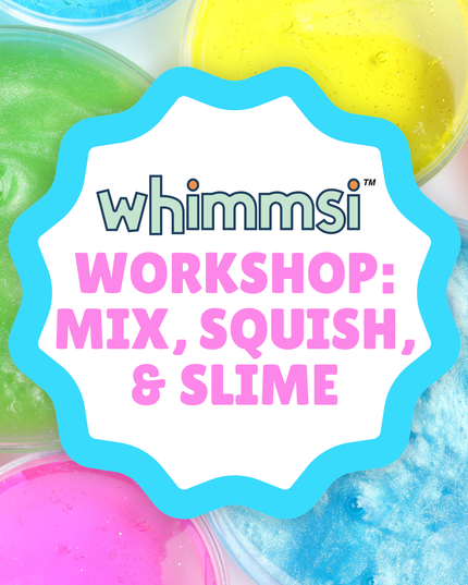 Whimmsi Workshop: Mix, Squish, & Slime - Saturday - July 18, 2:00 PM to 3:00 PM