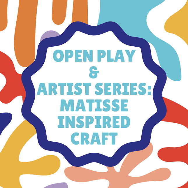 Open Play & Artist Series: Matisse Inspired Craft - Saturday - June 13, 9:15 AM to 12:00 PM