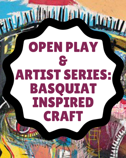 Open Play & Artist Series: Basquiat Inspired Craft - Saturday - June 20, 9:15 AM to 12:00 AM