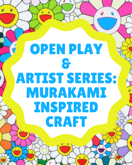 Open Play & Artist Series: Murakami Inspired Craft - Sunday - June 28, 9:15 AM to 12:00 AM